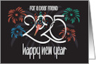 Hand Lettered Happy New Year 2025 for Dear Friend with Fireworks card