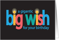 Gigantic Big Wish Birthday Wish for You in Bright Colors with Candles card