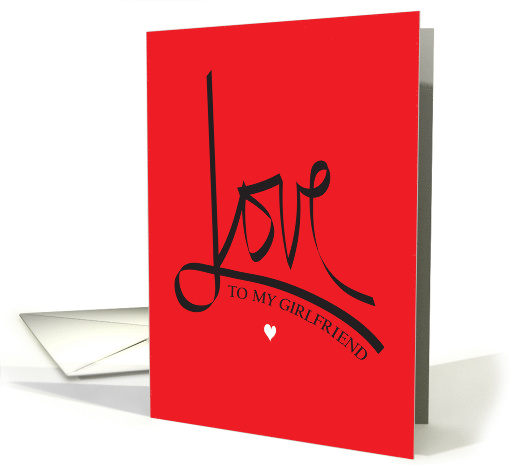Hand Lettered Love To My Girlfriend Large Word Small White Heart card