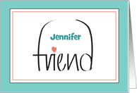 Hand Lettered Friend with Heart and Custom Name Inside Teal Border card