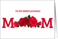 Moms Birthday with Red Roses and Irreplaceable Sentiment card