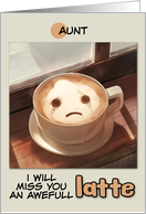 Aunt Miss You Sad Latte Coffee card