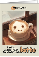Parents Miss You Sad Latte Coffee card