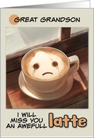 Great Grandson Miss You Sad Latte Coffee card