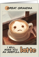 Great Grandma Miss You Sad Latte Coffee card
