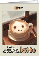 Dad Miss You Sad Latte Coffee card