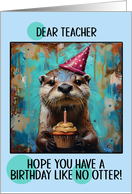 Teacher Happy Birthday Otter with Birthday Hat and Cupcake card