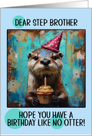 Step Brother Happy Birthday Otter with Birthday Hat and Cupcake card