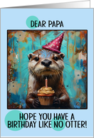 Papa Happy Birthday Otter with Birthday Hat and Cupcake card