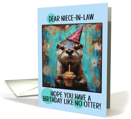 Niece in Law Happy Birthday Otter with Birthday Hat and Cupcake card