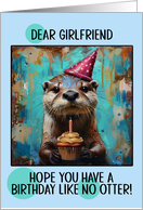 Girlfriend Happy Birthday Otter with Birthday Hat and Cupcake card