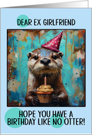 Ex Girlfriend Happy Birthday Otter with Birthday Hat and Cupcake card