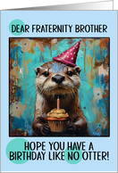 Fraternity Brother Happy Birthday Otter with Birthday Hat and Cupcake card