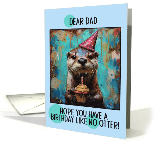 Dad Happy Birthday Otter with Birthday Hat and Cupcake card (1859228)
