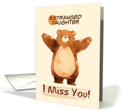Estranged Daughter I Miss You Sad Bear with Arms Wide card (1861400)