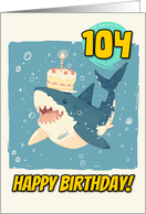 104 Years Old Happy Birthday Shark with Birthday Cake card