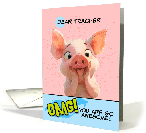 Teacher Thank You OMG You're Awesome Piglet card (1865094)