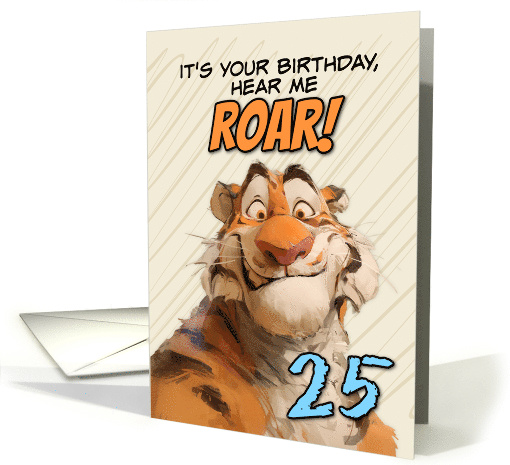 25 Years Old Happy Birthday Goofy Cartoon Tiger Roar card (1868340)