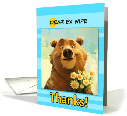 Ex Wife Thanks Cute Brown Bear with Daisies card (1868596)