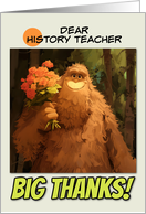 History Teacher Thank You Bigfoot with Bouquet of Roses card