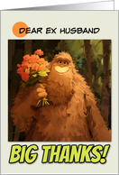 Ex Husband Thank You Bigfoot with Bouquet of Roses card