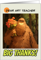 Art Teacher Thank You Bigfoot with Bouquet of Roses card