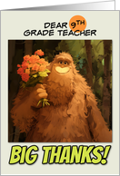 9th Grade Teacher Thank You Bigfoot with Bouquet of Roses card