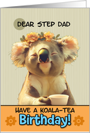 Step Dad Happy Birthday Blissful Koala Bear with Cup of Tea card