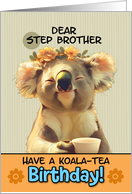 Step Brother Happy Birthday Blissful Koala Bear with Cup of Tea card