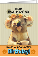 Half Brother Happy Birthday Blissful Koala Bear with Cup of Tea card