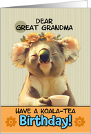 Great Grandma Happy Birthday Blissful Koala Bear with Cup of Tea card