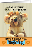 Future Brother in Law Happy Birthday Blissful Koala with Cup of Tea card