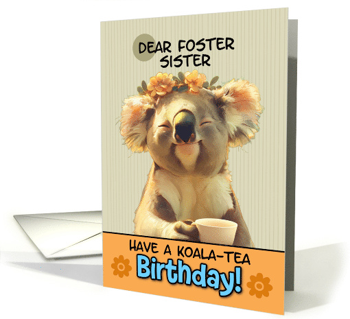 Foster Sister Happy Birthday Blissful Koala Bear with Cup of Tea card