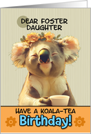Foster Daughter Happy Birthday Blissful Koala Bear with Cup of Tea card