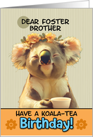 Foster Brother Happy Birthday Blissful Koala Bear with Cup of Tea card