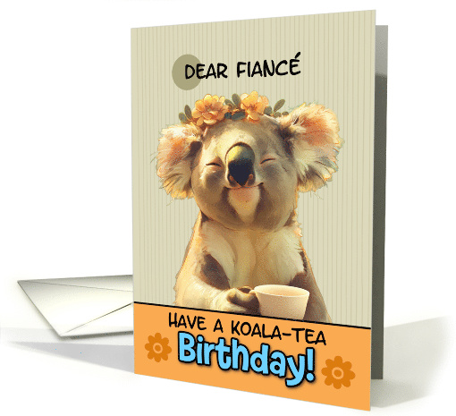 Fiance Happy Birthday Blissful Koala Bear with Cup of Tea card