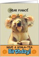 Fiance Happy Birthday Blissful Koala Bear with Cup of Tea card