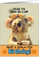 Ex Son in Law Happy Birthday Blissful Koala Bear with Cup of Tea card