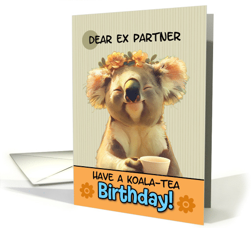 Ex Partner Happy Birthday Blissful Koala Bear with Cup of Tea card