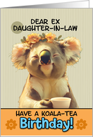 Ex Daughter in Law Happy Birthday Blissful Koala Bear with Cup of Tea card