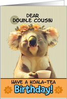 Double Cousin Happy Birthday Blissful Koala Bear with Cup of Tea card