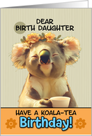 Birth Daughter Happy Birthday Blissful Koala Bear with Cup of Tea card