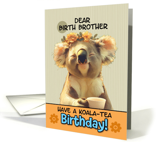 Birth Brother Happy Birthday Blissful Koala Bear with Cup of Tea card