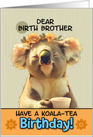 Birth Brother Happy Birthday Blissful Koala Bear with Cup of Tea card