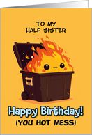 Half Sister Happy Birthday Hot Mess Kawaii Dumpster Fire card