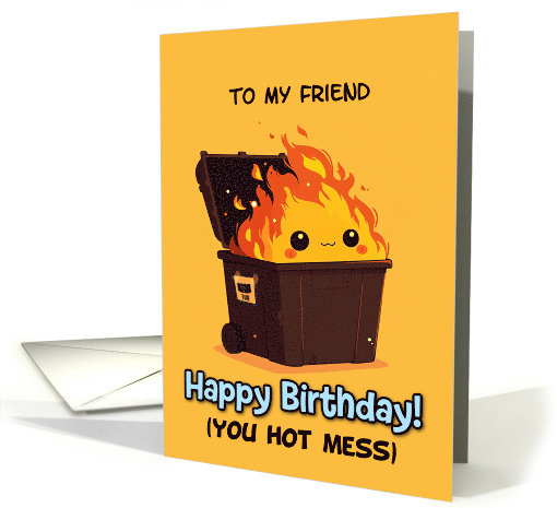 Friend Happy Birthday Hot Mess Kawaii Dumpster Fire card (1887862)