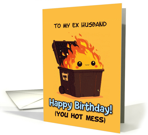 Ex Husband Happy Birthday Hot Mess Kawaii Dumpster Fire card (1887864)