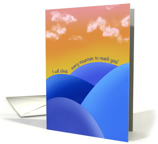 I Will Climb Every Mountain to Reach You Because I Love You card