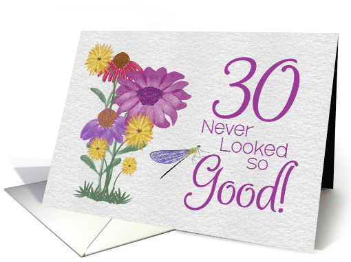30 Never Looked So Good Birthday with Flowers and Dragonfly card