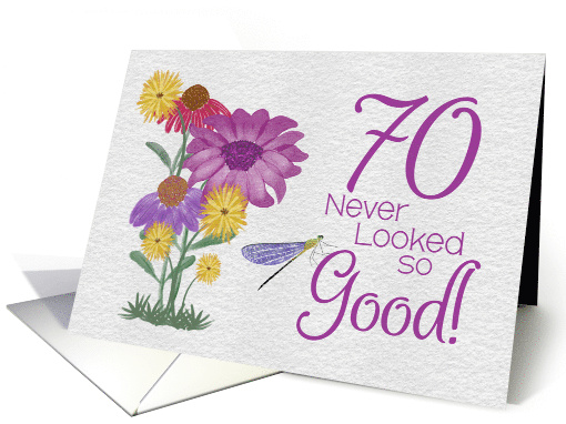 70 Never Looked So Good Birthday with Flowers and Dragonfly card